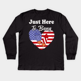 Just Here To Bang American Flag 4th of July Fireworks Funny 4th Of July Kids Long Sleeve T-Shirt